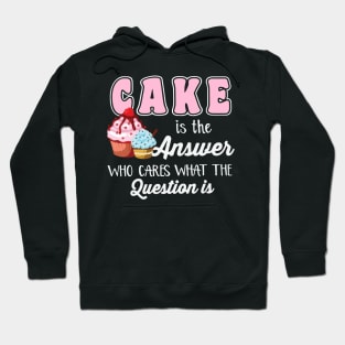 Cake Is The Answer Who Care What The Question Is Hoodie